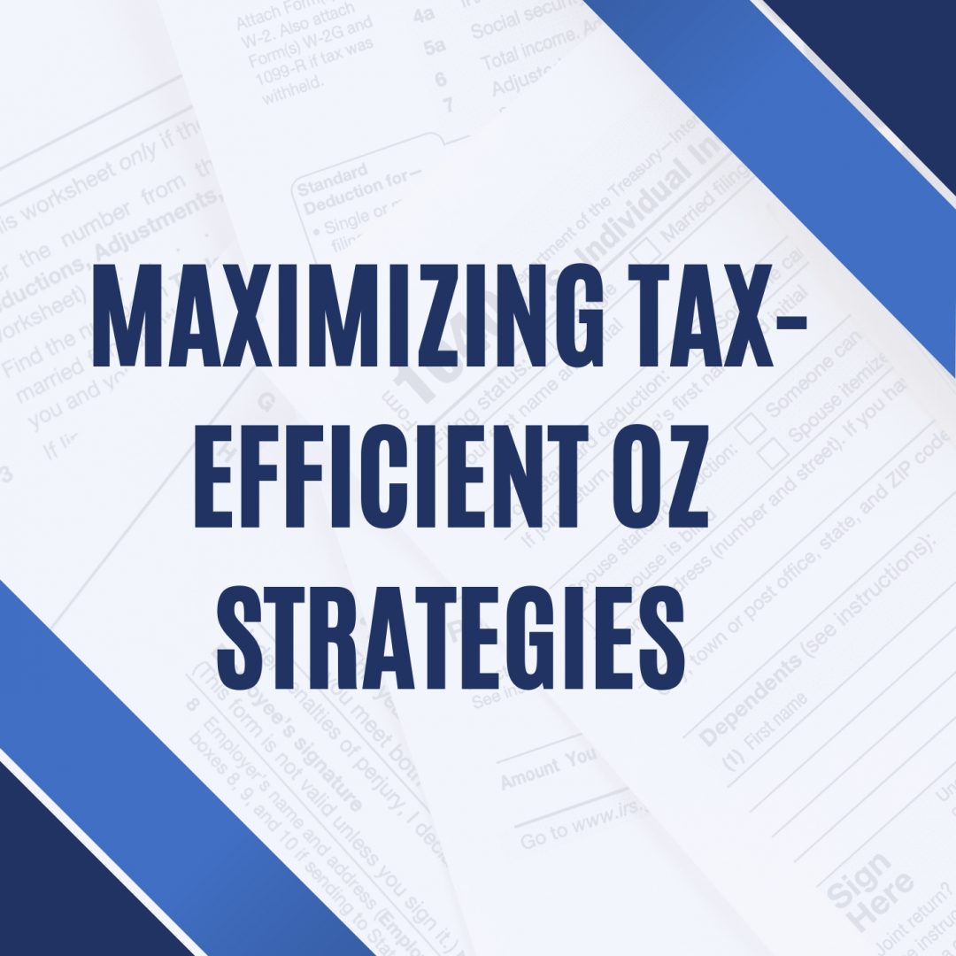 Maximizing Tax-Efficient OZ Strategies